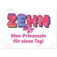 Geburtstagskarte - Dino-Prinzessin für einen Tag für Mädchen zum 10. Geburtstag