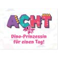 Geburtstagskarte - Dino-Prinzessin für einen Tag für Mädchen zum 8. Geburtstag