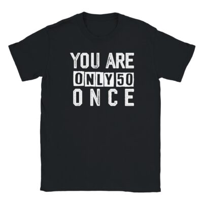 T-Shirt - You are only 50 once - Unisex