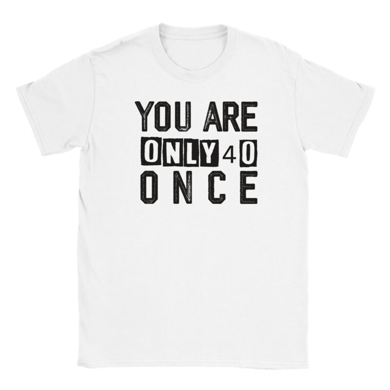 T-Shirt - You are only 40 once - 40 Geburtstag - Unisex