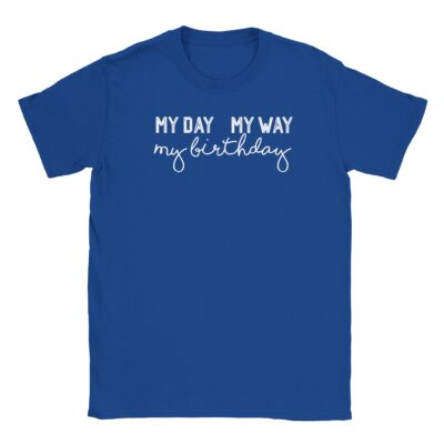 T-Shirt - My day my way my birthday - Unisex