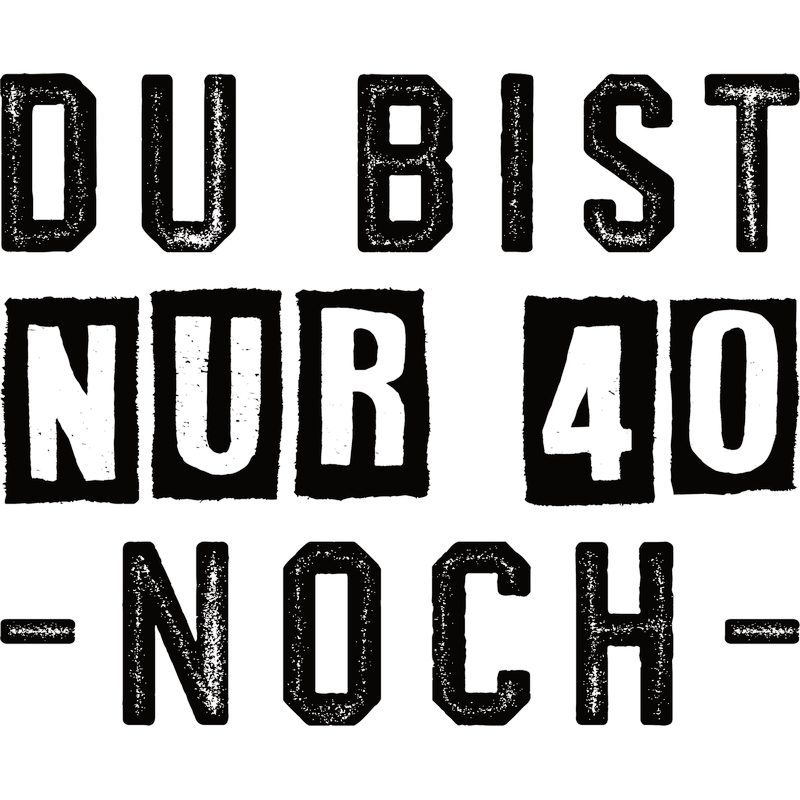 Du bist nur 40 - Noch - 40. Geburtstag - Unisex