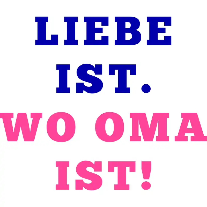 T-Shirt Design - Liebe ist. Wo Oma ist.