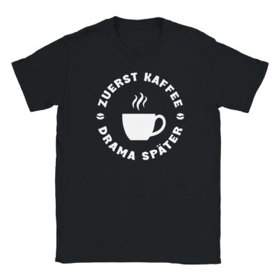 T-Shirt - Zuerst Kaffee - Kaffeetasse Grafik - Unisex