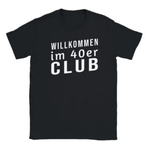 T-Shirt - Willkommen im 40er Club - Nur Text - Unisex