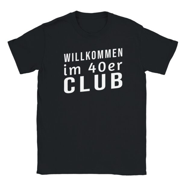 T-Shirt - Willkommen im 40er Club - Nur Text - Unisex